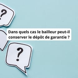 Dans quels cas le bailleur peut-il conserver le dépôt de garantie ?