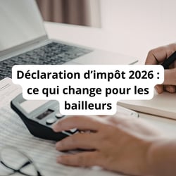 Déclaration des revenus locatifs 2026 : ce qui change pour les bailleurs