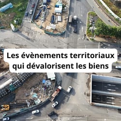 Les évènements territoriaux qui dévalorisent les biens