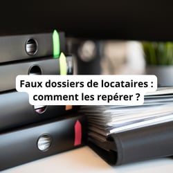 Comment repérer les faux dossiers de locataires ?