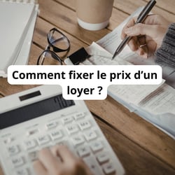 Comment fixer le prix d'un loyer ?