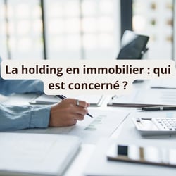 La holding en immobilier : qui est concerné ?