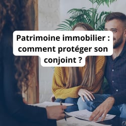Patrimoine immobilier : comment protéger son conjoint ?