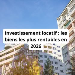 Investissement locatif : les biens les plus rentables en 2026
