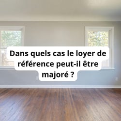 Dans quels cas le loyer de référence peut-il être majoré ?