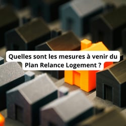 Quelles sont les mesures à venir du Plan relance logement ?