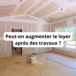 Peut-on augmenter le loyer après des travaux ?