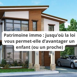 Patrimoine : jusqu’où la loi permet-elle d’avantager quelqu'un ?