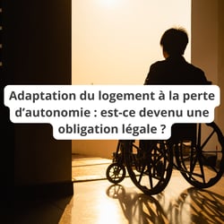 Adaptation du logement à la perte d’autonomie : est-ce devenu une obligation légale ?