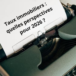 Taux immobiliers : quelles perspectives pour 2026 ?