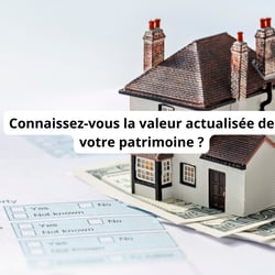 Connaissez-vous la valeur actualisée de votre patrimoine ?